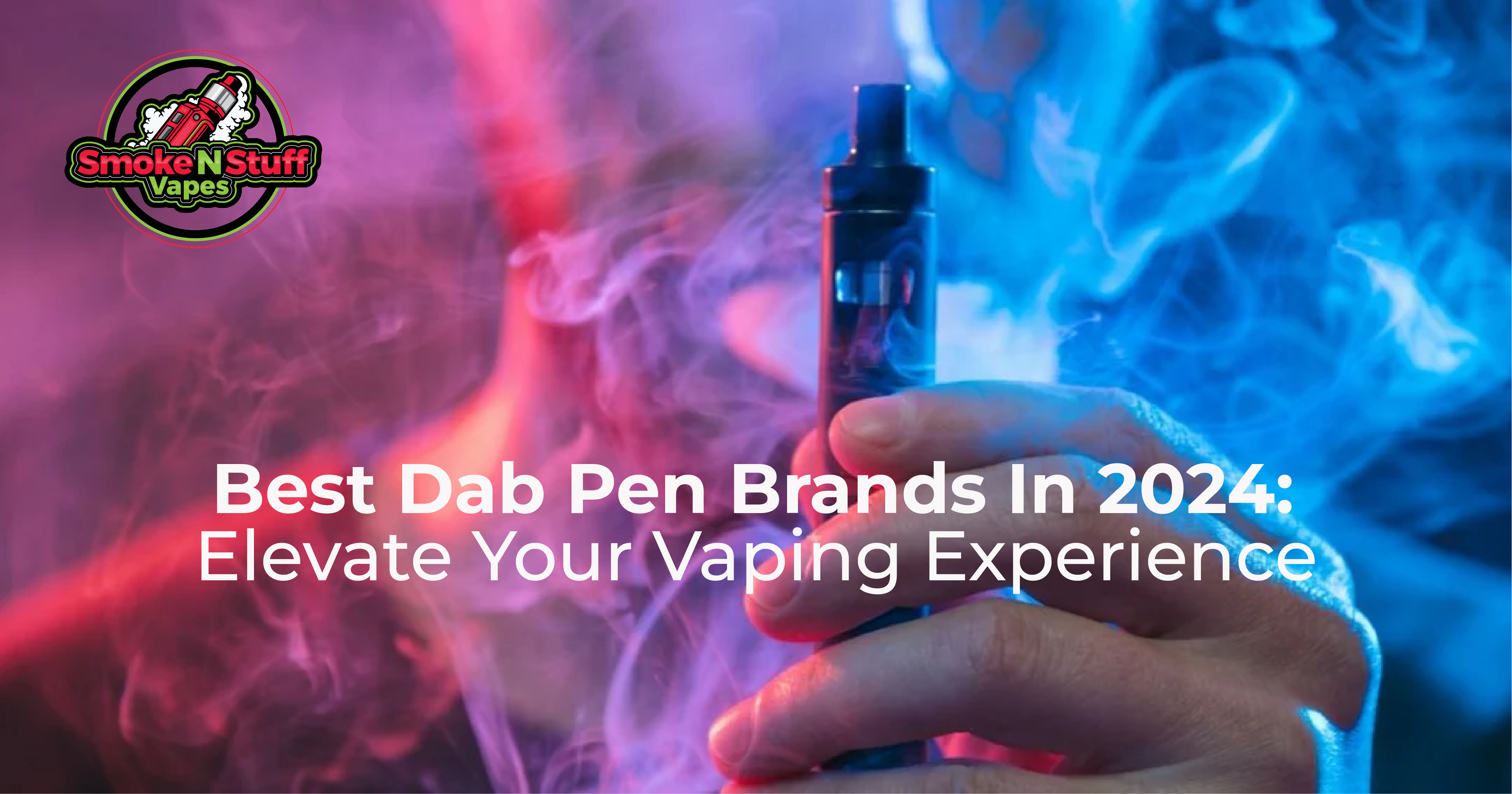 Best Dab Pen Brands in 2024 Elevate Your Vaping Experience Smoke N