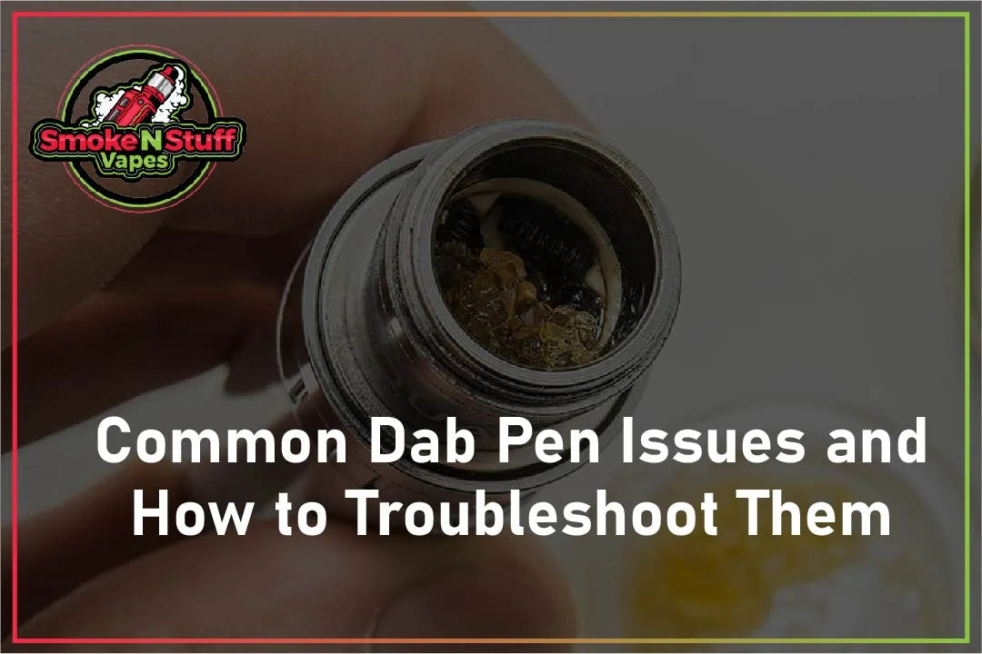 Common Dab Pen Issues and How to Troubleshoot Them