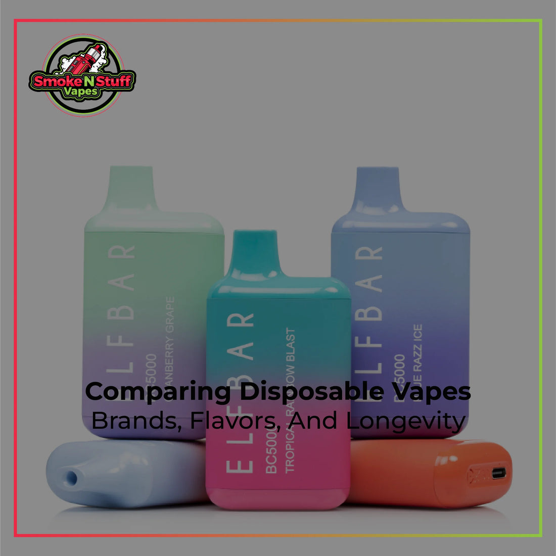 Comparing Disposable Vapes | Brands, Flavors, and Longevity